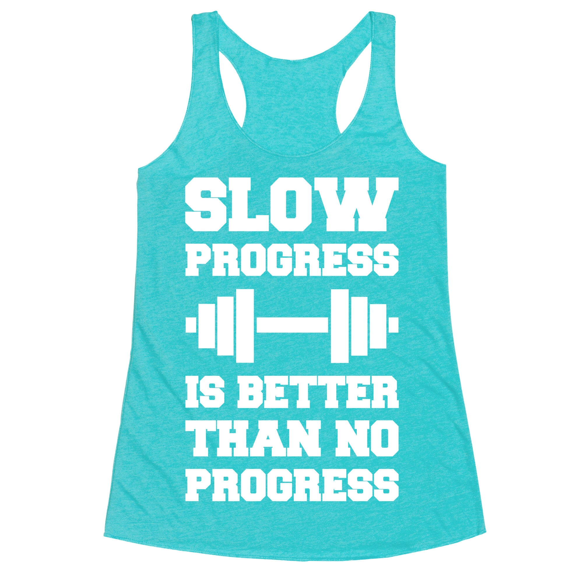 Slow Progress Is Better Than No Progress Racerback Tank